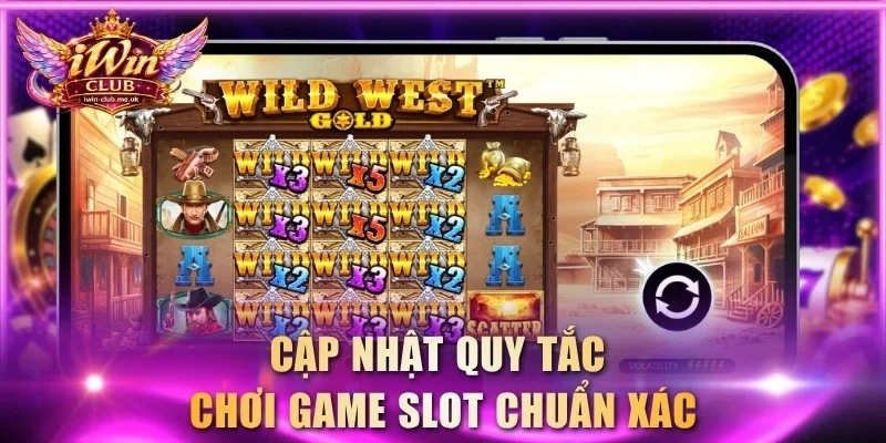 Cập nhật quy tắc chơi game slot chuẩn xác