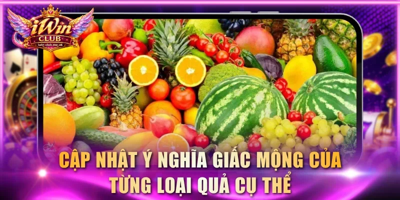 Cập nhật ý nghĩa giấc mộng của từng loại quả cụ thể