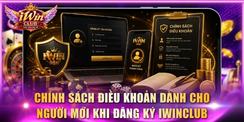 Chính sách điều khoản dành cho người mới khi đăng ký IWINCLUB