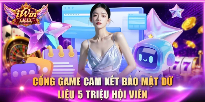 Cổng game cam kết bảo mật dữ liệu 5 triệu hội viên