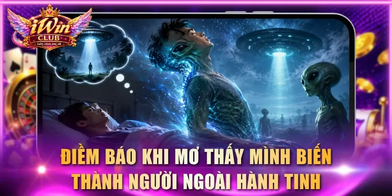 Điềm báo khi mộng thấy bản thân biến thành người ngoài hành tinh