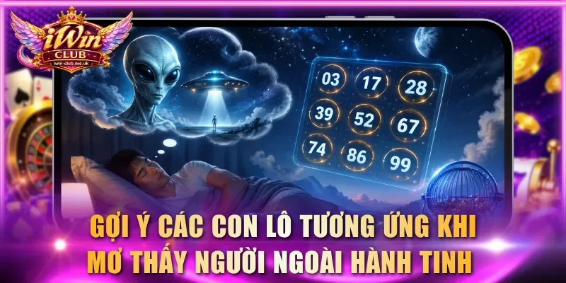 Gợi ý các con lô tương ứng khi mơ thấy người ngoài hành tinh