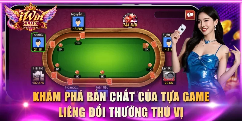 Khám phá bản chất của tựa game Liêng đổi thưởng thú vị