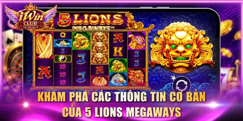 Khám phá các thông tin cơ bản của 5 Lions Megaways