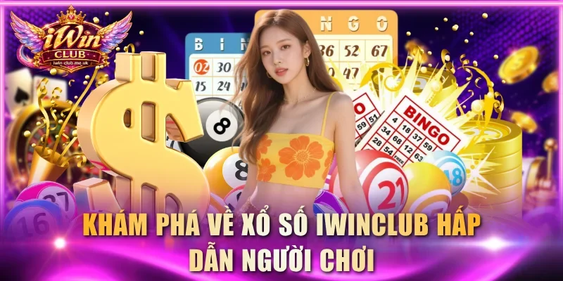 Khám phá về xổ số IWINCLUB hấp dẫn người chơi