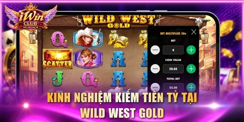Kinh nghiệm kiếm tiền tỷ tại Wild West Gold