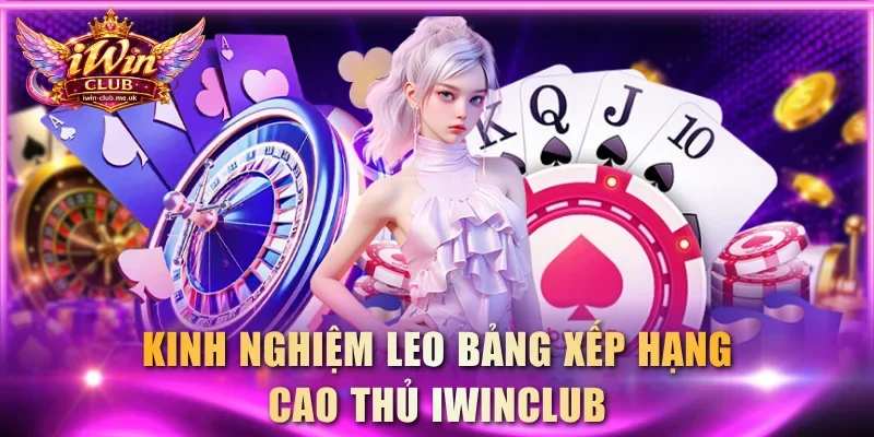 Kinh nghiệm leo bảng xếp hạng cao thủ IWINCLUB