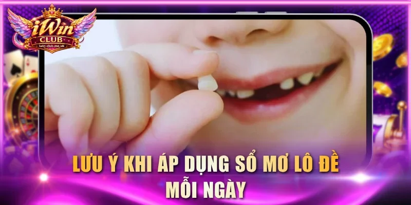 Lưu ý khi áp dụng sổ mơ lô đề mỗi ngày
