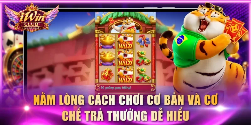 Nằm lòng cách chơi cơ bản và cơ chế trả thưởng dễ hiểu