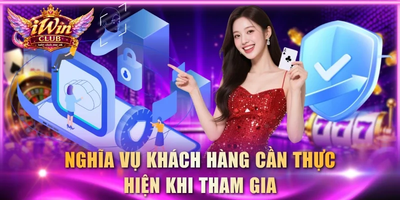 Nghĩa vụ khách hàng cần thực hiện khi tham gia
