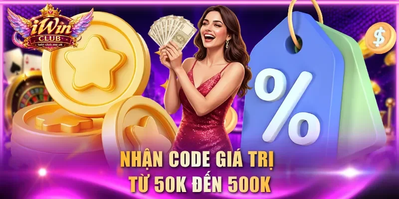 Nhận code giá trị từ 50K đến 500K