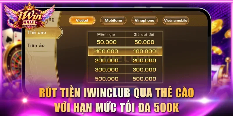 Rút tiền IWINCLUB qua thẻ cào với hạn mức tối đa 500K