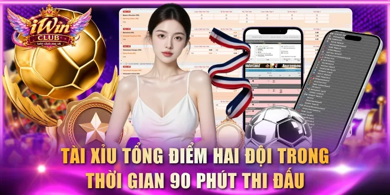 Tài xỉu tổng điểm hai đội trong thời gian 90 phút thi đấu