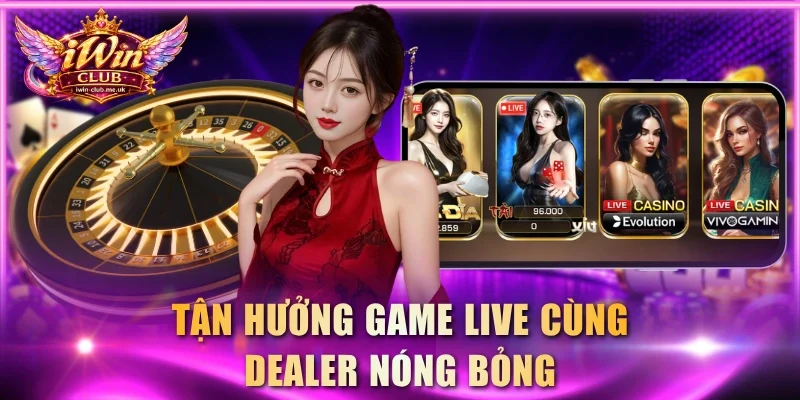 Tận hưởng game live cùng dealer nóng bỏng