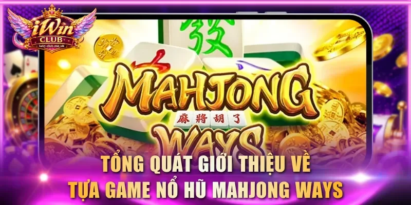 Tổng quát giới thiệu về tựa game nổ hũ Mahjong Ways
