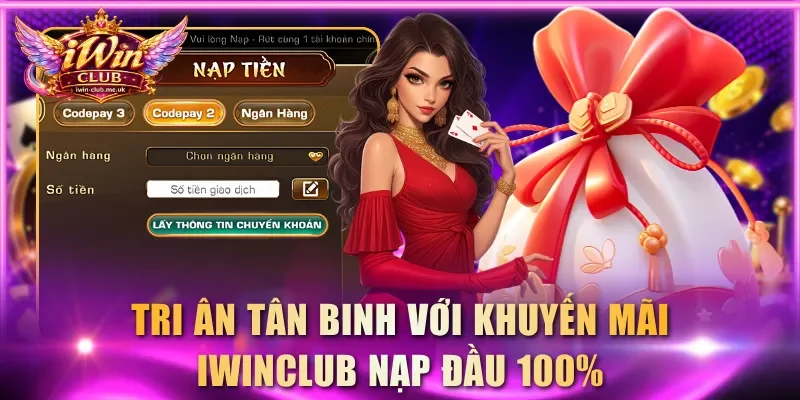 Tri ân tân binh với khuyến mãi IWINCLUB nạp đầu 100%
